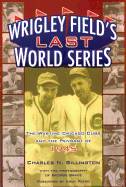 Wrigley Field's Last World Series: The Wartime Cubs and the Pennant of 1945