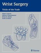 Wrist Surgery: Tricks of the Trade - Baratz, Mark E., and Adams, Brian D., and Rosenwasser, Melvin P.