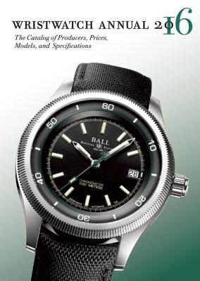 Wristwatch Annual 2016: The Catalog of Producers, Prices, Models, and Specifications - Braun, Peter, Dr.