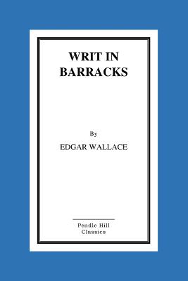 Writ In Barracks - Wallace, Edgar