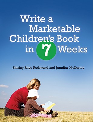 Write a Marketable Children's Book in 7 Weeks - McKerley, Jennifer, and Redmond, Shirley Raye