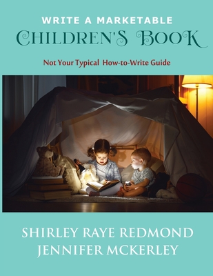 Write a Marketable Children's Book: Not Your Typical How-To-Write Guide - Redmond, Shirley Raye, and McKerley, Jennifer