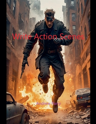 Write Action Scenes - Parry, Andrew