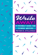 Write Away: A Friendly Guide for Teenage Writers