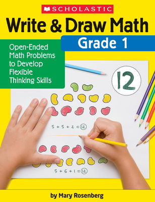 Write & Draw Math: Grade 1: Open-Ended Math Problems to Develop Flexible Thinking Skills - Rosenberg, Mary