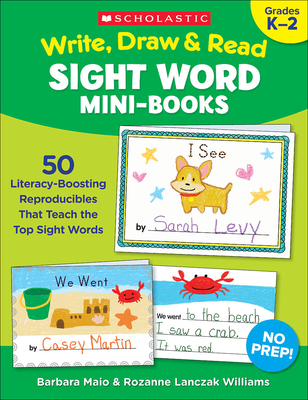 Write, Draw & Read Sight Word Mini-Books: 50 Reproducibles That Teach the Top Sight Words - Williams, Rozanne Lanczak, and Maio, Barbara, and Lanczak Williams, Rozanne