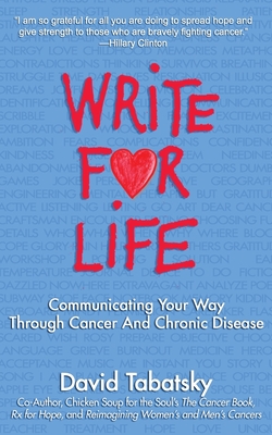 Write for Life: Communicating Your Way Through Cancer and Chronic Disease - Tabatsky, David