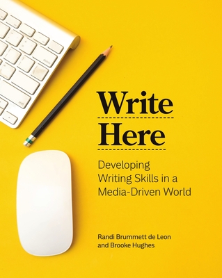 Write Here: Developing Writing Skills in a Media-Driven World - Brummett de Leon, Randi, and Hughes, Brooke