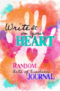 Write It on Your Heart: Random Acts of Kindness Journal