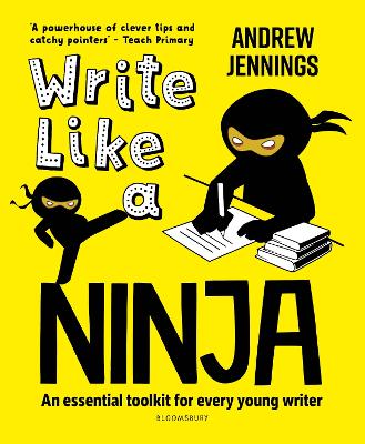 Write Like a Ninja: An essential toolkit for every young writer - Jennings, Andrew, and Peat, Alan (Contributions by)