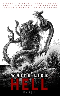 Write Like Hell: Kaiju Anthology Vol. 3 - Fillmore, Justin, and Werner, C L, and Uys, Andr