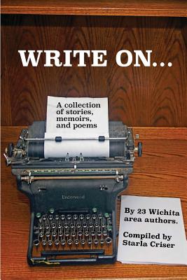 Write On: A Collection of Stories, Memoirs, and Poems - Criser, Starla