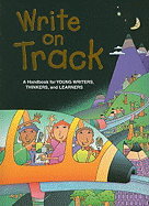 Write on Track: A Handbook for Young Writers, Thinkers, and Learners