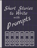 Write Short Stories: A 8.5' x 11' notebook with prompt ideas to write short stories in & a black cover