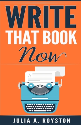 Write that Book Now - Overbey, Kaylee (Editor), and Royston, Julia a