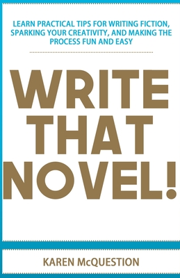 Write That Novel!: You know you want to... - McQuestion, Karen