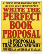 Write the Perfect Book Proposal: 10 Proposals That Sold and Why - Herman, Jeff, and Adams, Deborah M