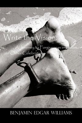 Write the Vision: A Journey to Forgiveness in Poems and Other Celebrations - Williams, Benjamin Edgar