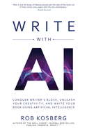 Write with AI: Conquer Writer's Block, Unleash Your Creativity, and Write Your Book Using Artificial Intelligence