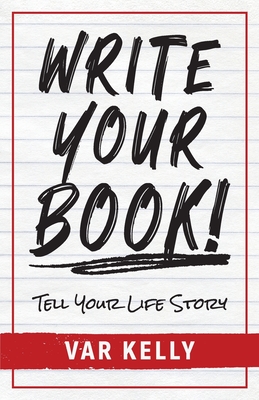 Write Your Book: Tell Your Life Story - Kelly, Var