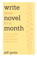 Write Your Novel in a Month: How to Complete a First Draft in 30 Days and What to Do Next