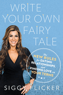 Write Your Own Fairy Tale: The New Rules for Dating, Relationships, and Finding Love on Your Terms