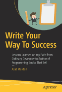Write Your Way to Success: Lessons Learned on My Path from Ordinary Developer to Author of Programming Books That Sell
