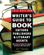 Writer's Guide to Book Editors, Publishers, and Literary Agents, 13th Edition: Who They Are! What They Want! and How to Win Them Over!