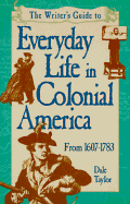 Writer's Guide to Everyday Life in Colonial America - Taylor, Dale