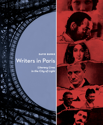 Writers in Paris: Literary Lives in the City of Light - Burke, David