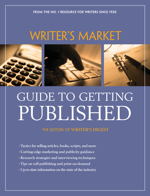 Writer's Market Guide to Getting Published - Writer's Digest Editors