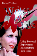 Writes of Life One: Using Your Personal Experiences in Everything You Write