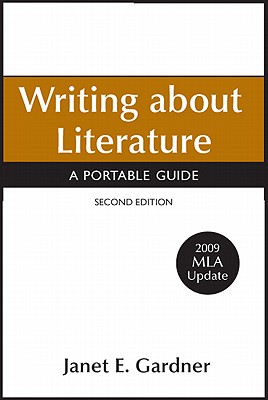Writing about Literature with 2009 MLA Update: A Portable Guide - Gardner, Janet E