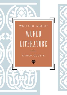 Writing about World Literature - Gocsik, Karen, and Kirschen, Robert