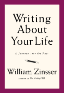 Writing about Your Life: A Journey Into the Past - Zinsser, William Knowlton