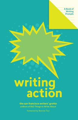 Writing Action (Lit Starts): A Book of Writing Prompts - San Francisco Writers' Grotto, and Tsui, Bonnie (Foreword by)