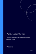 Writing Against the State: Political Rhetorics in Third and Fourth Century China