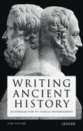 Writing Ancient History: An Introduction to Classical Historiography