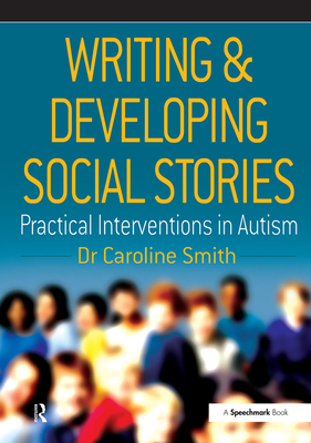 Writing and Developing Social Stories - Smith, Caroline