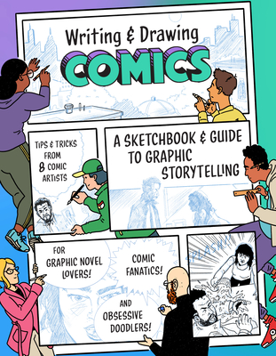 Writing and Drawing Comics: A Sketchbook and Guide to Graphic Storytelling (Tips & Tricks from 7 Comic Artists) - Princeton Architectural Press, and Nguyen, Jeremy (Contributions by), and Bailly, Simon (Contributions by)