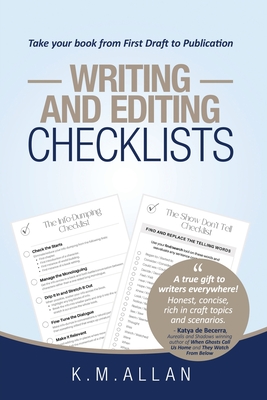 Writing and Editing Checklists: Everything You Need to Take Your Book from First Draft to Publication - Allan, K M