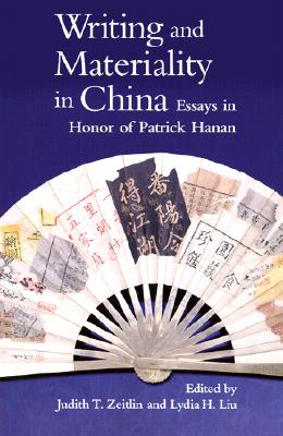 Writing and Materiality in China: Essays in Honor of Patrick Hanan - Zeitlin, Judith T (Editor), and Liu, Lydia H (Editor), and Widmer, Ellen (Contributions by)