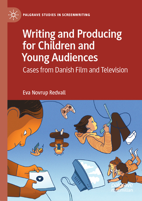 Writing and Producing for Children and Young Audiences: Cases from Danish Film and Television - Redvall, Eva Novrup