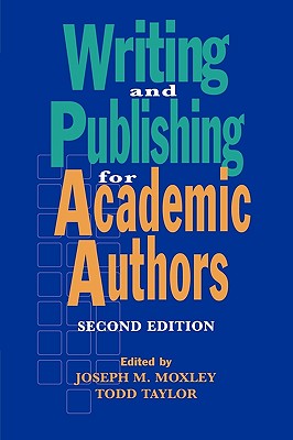 Writing and Publishing for Academic Authors - Moxley, Joseph M (Editor), and Taylor, Todd W