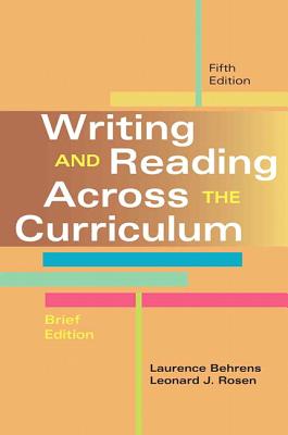 Writing and Reading Across the Curriculum, Brief Edition - Behrens, Laurence, and Rosen, Leonard J