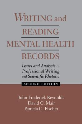 Writing and Reading Mental Health Records: Issues and Analysis in Professional Writing and Scientific Rhetoric - Reynolds, J Frederick, and Mair, David C, and Fischer, Pamela C