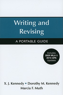 Writing and Revising with 2009 MLA and 2010 APA Updates: A Portable Guide - Kennedy, X J, Mr., and Kennedy, Dorothy M, and Muth, Marcia F