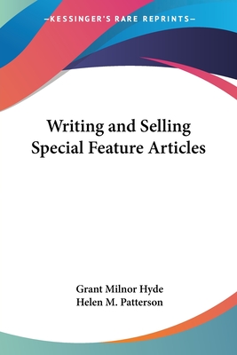 Writing and Selling Special Feature Articles - Hyde, Grant Milnor, and Patterson, Helen M