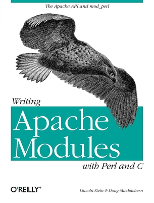 Writing Apache Modules with Perl and C: The Apache API and mod_perl - MacEachern, Doug, and Stein, Lincoln