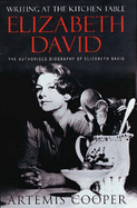 Writing at the Kitchen Table: The Authorized Biography of Elizabeth David